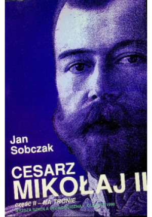 Cesarz Mikołaj II. Część II Na tronie - Jan Sobczak - książka historyczna wyd. 1998