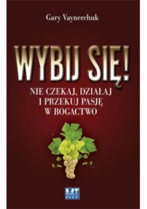 Wybij się - Gary Vaynerchuk - książka  wyd. 2011