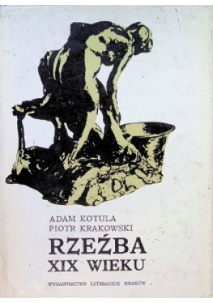 Rzeźba XIX wieku - Adam Kotula - książka  wyd. 1980
