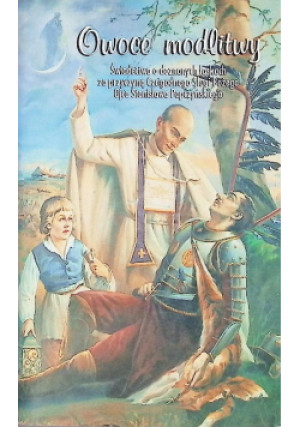 Owoce modlitwy. Świadectwa o doznanych łaskach za przyczyną Czcigodnego Sługi Bożego Ojca Stanisława Papczyńskiego - książka  wyd. 1997