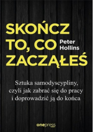 Skończ to, co zacząłeś - Peter Hollins - książka  wyd. 2020