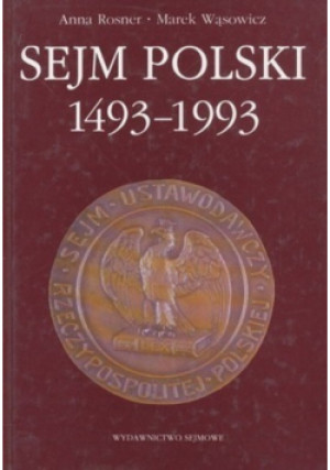 Sejm Polski 1493 - 1993 r. - Anna Rosner - książka reportaż wyd. 1995