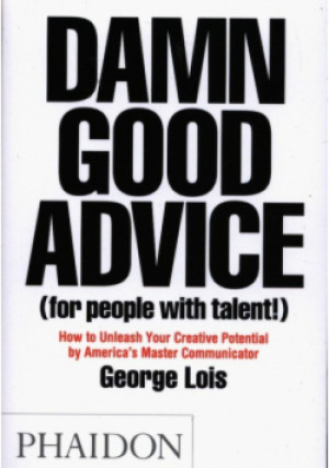 Damn Good Advice - George Lois - książka  wyd. 2014