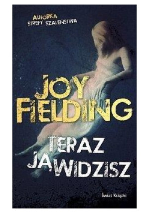 Teraz ją widzisz - Joy Fielding - książka  wyd. 2016