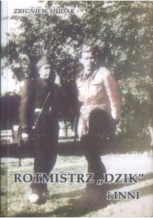Rotmistrz Dzik i inni - Zbigniew Siudak - książka historyczna wyd. 2009