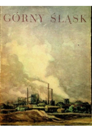 Górny Śląsk - książka historyczna wyd. 1959
