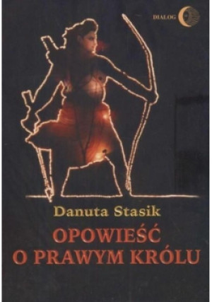 Opowieść o prawym królu - Danuta Stasik - książka historyczna wyd. 2000