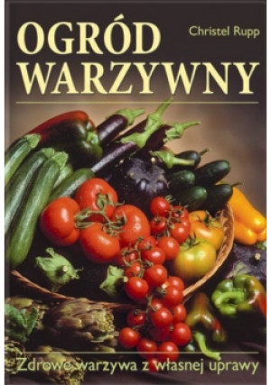 Ogród warzywny - Christel Rupp - książka  wyd. 2010