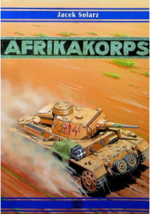 Afrika Korps 1941-1943 - Jaek Solarz - książka reportaż wyd. 2011