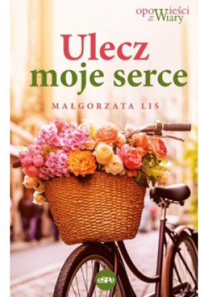 Ulecz moje serce - Małgorzata Lis - książka  wyd. 2023