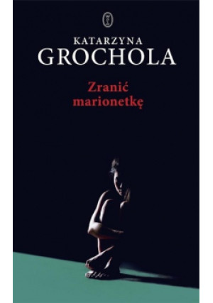 Zranić Marionetkę - Katarzyna Grochola - książka  wyd. 2019