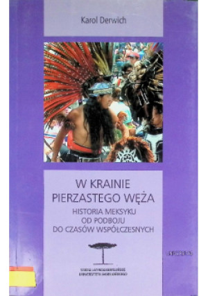W krainie Pierzastego Węża - Karol Derwich - książka reportaż wyd. 2014