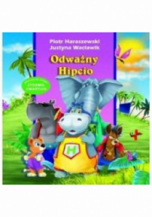 Odważny Hipcio - Justyna Wacławik, Piotr Haraszewski - książka  wyd. 2010