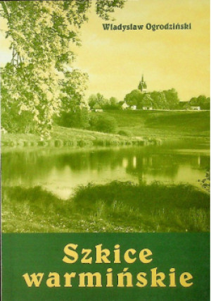 Szkice warmińskie - Władysław Ogrodziński - książka historyczna wyd. 1998