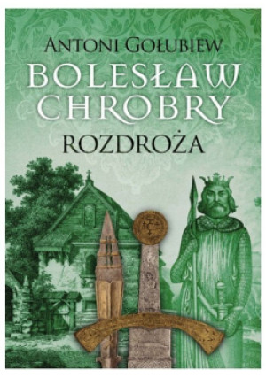Bolesław Chrobry Rozdroża - Antoni Gołubiew - książka historyczna wyd. 2021