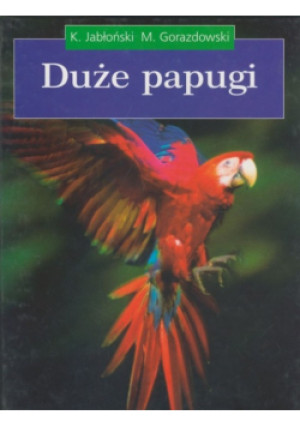 Duże Papugi - Krzysztof Michał Jabłoński, Marcin Jan Gorazdowski - książka  wyd. 1999