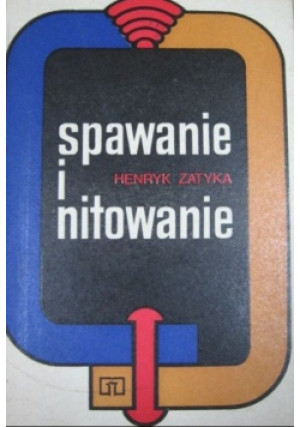 Spawanie i nitowanie - Henryk Zatyka - książka  wyd. 1990