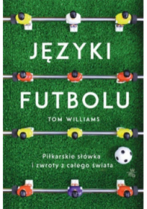 Języki futbolu - Tom Williams - książka reportaż wyd. 2021