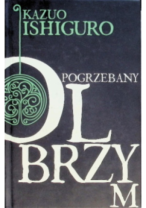 Pogrzebany olbrzym - Kazuo Ishiguro - książka  wyd. 2015