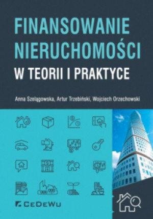 Finansowanie nieruchomości w teorii i praktyce - Anna Szelągowska, Wojciech Orzechowski, Artur A. Trzebiński - książka  wyd. 2019