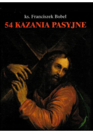 54 Kazania Pasyjne - Franciszek Bobeł - książka  wyd. 2005