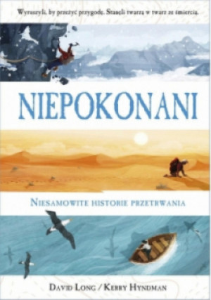 Niepokonani. Niesamowite historie przetrwania - David Long, Kerry Hyndman - książka  wyd. 2018