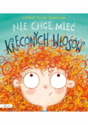 Nie chcę mieć kręconych włosów - Laura Ellen Anderson - książka  wyd. 2020