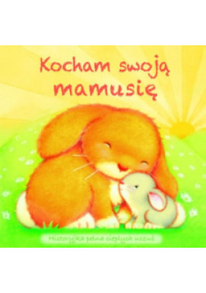Kocham swoją mamusię - książka  wyd. 2012