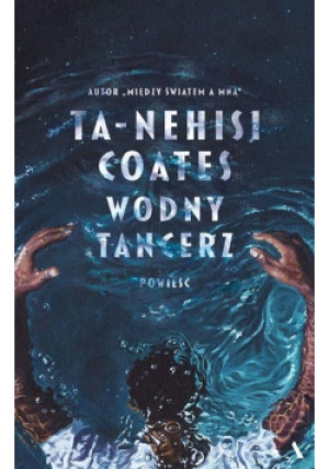 Wodny tancerz - Ta-Nehisi Coates - książka  wyd. 2021