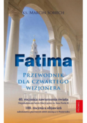 Fatima. Przewodnik dla czwartego wizjonera - Marcin Sobiech - książka  wyd. 2024