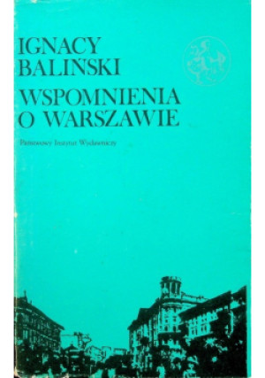 Wspomnienia o Warszawie - Ignacy Baliński - książka historyczna wyd. 1987