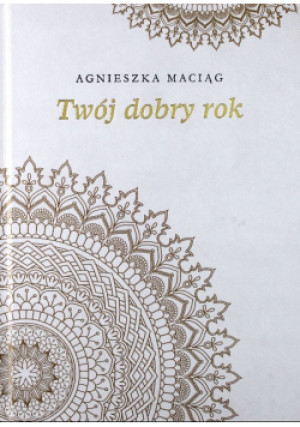 Twój dobry rok - Agnieszka Maciąg - książka  wyd. 2018