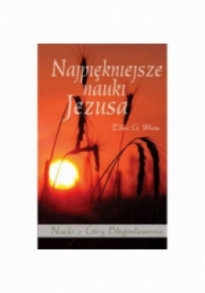 Najpiękniejsze nauki Jezusa - G. White Ellen - książka  wyd. 2009
