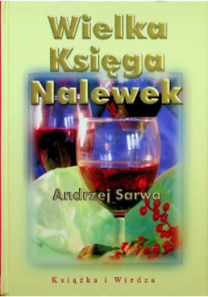 Wielka księga nalewek - Andrzej Sarwa - książka  wyd. 2008