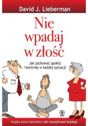 Nie wpadaj w złość - David J. Lieberman - książka wyd. 2019