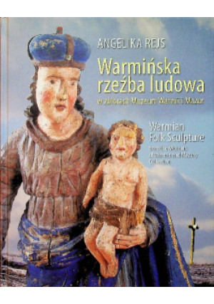 Warmińska rzeźba ludowa - Angelika Rejs - książka  wyd. 2018