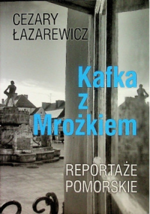 Kafka z Mrożkiem - Cezary Łazarewicz - książka reportaż wyd. 2012
