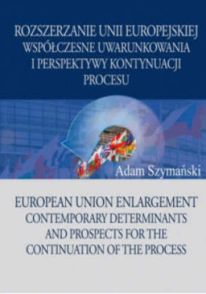 Rozszerzanie Unii Europejskiej - Adam Szymański - książka  wyd. 2012