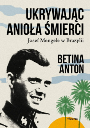 Ukrywając anioła śmierci - Betina Anton - książka historyczna wyd. 2024