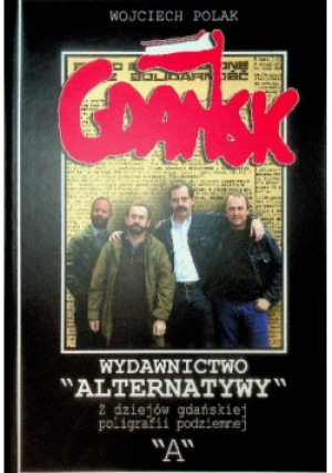 Wydawnictwo alternatywy z dziejów gdańskiej poligrafii podziemnej A - Wojciech Polak - książka historyczna wyd. 2009