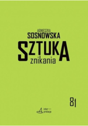 Sztuka znikania - Agnieszka Sosnowska - książka  wyd. 2019
