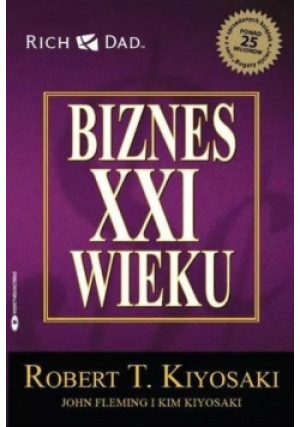 Biznes XXI wieku - Robert T. Kiyosaki, Kim Kiyosaki, John Fleming - książka  wyd. 2012