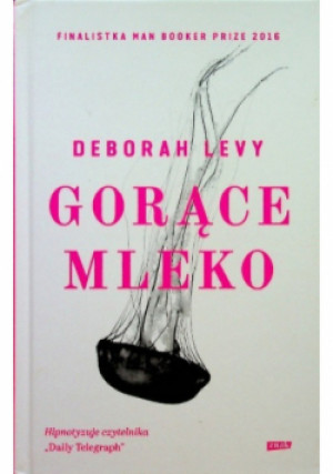 Gorące mleko - Levy Deborah - książka  wyd. 2017