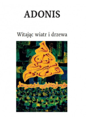 Witając wiatr i drzewa - Adonis - książka  wyd. 2016