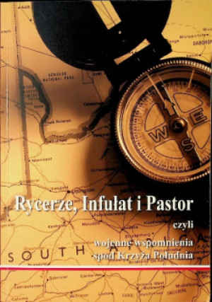 Rycerze Infułat i Pastor czyli wojenne wspomnienia spod Krzyża Poludnia - książka historyczna wyd. 2013