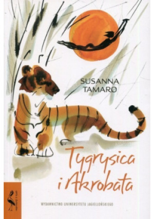 Tygrysica i akrobata - Susanna Tamaro - książka  wyd. 2018