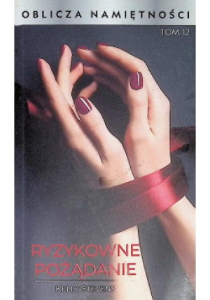 Ryzykowne pożądanie - Kelly Stevens - książka  wyd. 2019