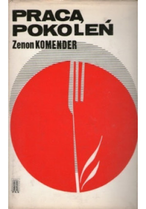 Praca pokoleń - Zenon Komender - książka  wyd. 1977