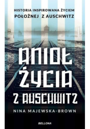 Anioł życia z Auschwitz - Nina Majewska-Brown - książka historyczna wyd. 2021