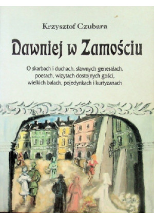 Dawniej w Zamościu - Krzysztof Czubara - książka historyczna wyd. 1998